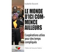 Le Monde D'ici Commence Ailleurs - Coopérations Utiles Pour Des Temps Compliqués