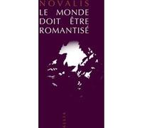 Le Monde doit être romantisé Georg Philipp Friedrich Von Hardenberg Novalis (Auteur), Olivier Schefer (Traduction)