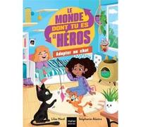 Le monde dont tu es le héros - Adopter un chat - 7/9 ans CE1/CE2 Lilas Nord (Auteur), Stéphanie Alastra (Illustration)
