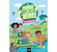 Le monde dont tu es le héros - L'environnement - 7/8 ans CE1/CE2: Un livre-jeu pour apprendre en s'amusant pour les enfants de 8/9 ans