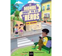 Le monde dont tu es le héros - Les écrans - 7/8 ans CE1/CE2 Un livre-jeu pour apprendre en s'amusant pour les enfants de 8/9 ans - Lilas Nord - Hatier Jeunesse - Poche - Roman cadet