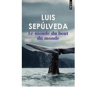 Le Monde du bout du monde - Luis Sepúlveda - Points - Poche - Roman