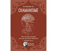 Le Monde du chamanisme - Un nouveau regard sur une ancienne tradition