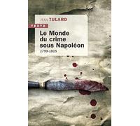 Le monde du crime sous Napoléon: 1799-1815