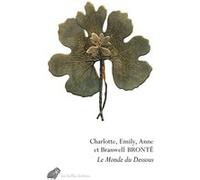 Le Monde du Dessous Charlotte Brontë (Auteur), Emily Brönte (Auteur), Anne Brontë (Auteur), Patrick Branwell Bronte (Auteur), Patrick Reumaux (Préface), Patrick Reumaux (Edité par)