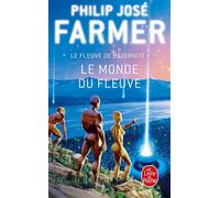 Le Monde du Fleuve (Le Fleuve de l'Eternité, tome 1) Tome 1 - Philip José Farmer - Lgf - Poche - Roman