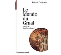 Le Monde du Graal Jean-Pierre Bayard (Préface), Francis Ducluzeau (Auteur)