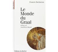 Le Monde du Graal Jean-Pierre Bayard (Préface), Francis Ducluzeau (Auteur)