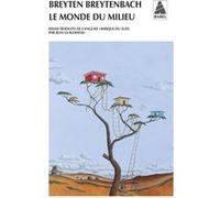 Le Monde du milieu Breyten Breytenbach (Auteur), Jean Guiloineau (Traduction)