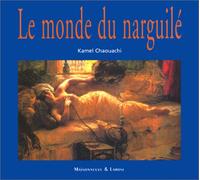 Le Monde Du Narguile. Culture, Convivialite, Histoire Et Tabacologie D'Un Mode D'Usage Populaire Du Tabac