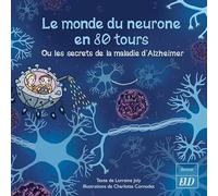 Le monde du neurone en 80 tours: ou les secrets de la maladie d'Alzheimer