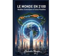 Le Monde en 2100: Modèles Scientifiques et Futurs Possibles
