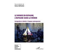 Le Monde En Espagne, L'espagne Dans Le Monde - Immigration Et Altérité À L'époque Contemporaine