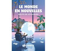 Le Monde en nouvelles: Récits de voyageurs