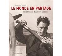 Catherine Camus – Le monde en partage : Itinéraires d'Albert Camus – Broché