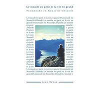 Le Monde En Petit Et La Vie En Grand: Promenade En Nouvelle-Zelande