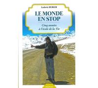 Le monde en stop - cinq années à l'école de la vie 5 années à l'école de la vie - Ludovic Hubler - Georama - broché - Récit