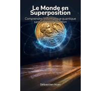 Le Monde en Superposition: Comprendre l'informatique quantique sans une seule équation