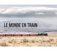 Le monde en train: Voyage à travers des paysages insolites