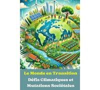 Le Monde en Transition : Défis Climatiques et Mutations Sociétales