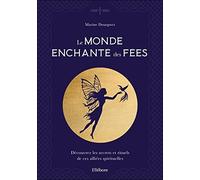 Le monde enchanté des fées - Découvrez les secrets et rituels de ces alliées spirituelles