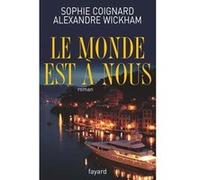 Le monde est à nous Sophie Coignard (Auteur), Alexandre Wickham (Auteur)