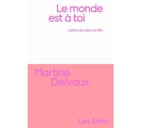 Le Monde est à toi - Martine Delvaux - Les Avrils - broché - Roman