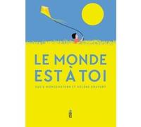 Le monde est à toi Susie Morgenstern (Auteur), Hélène Druvert (Illustration)