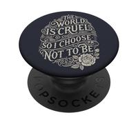 Le Monde est Cruel, Alors Je Choisis de ne Pas être compatissante PopSockets PopGrip Adhésif