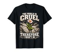 Le Monde est Cruel, C'est Pourquoi Je ne Serais Pas Aimable T-Shirt