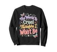 Le Monde est Cruel, Donc Je ne Le Serai Pas Sweatshirt