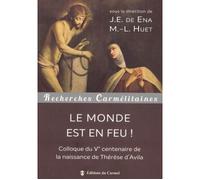 Le monde est en feu ! Colloque du Ve centenaire de la naissance de Thérèse d'Avila - Marie-Laurent Huet - Du Carmel Eds - broché - Essai