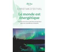 Le monde est énergétique: Prendre soin de soi, des êtres et des lieux dans une nouvelle ère vibratoire