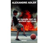 Le monde est un enfant qui joue Alexandre Adler (Auteur)
