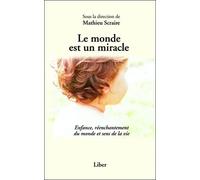 Le Monde Est Un Miracle - Enfance, Réenchantement Du Monde Et Sens De La Vie