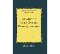 Le Monde Et la Guerre Russo-Japonaise (Classic Reprint)