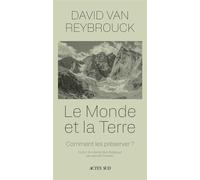 Le monde et la terre Comment rester en sécurité ? - David Van Reybrouck - Actes sud - broché - Essai