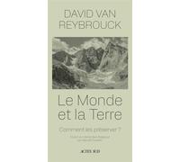 Le monde et la terre Comment rester en sécurité ? - David Van Reybrouck - Actes sud - ebook (ePub) - Essai