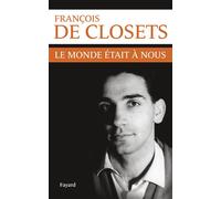 Le monde était à nous - François De Closets - Fayard - broché - Récit