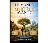 Le monde était-il meilleur avant ?: Progrès, nostalgie et regard sur notre époque