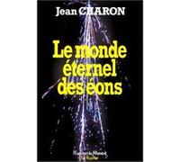 Le Monde éternel des éons Jean Emile Charon (Auteur), Christian de Bartillat (Préface)