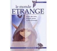 Le monde étrange des fées, elfes, lutins, korrigans, gnomes et autres personnages
