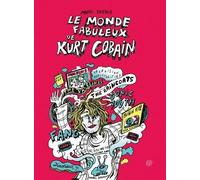 Le Monde Fabuleux De Kurt Cobain