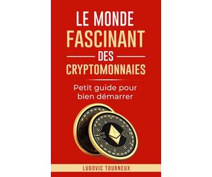 Le monde fascinant des cryptomonnaies: Petit guide pour bien démarrer