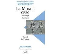 Le monde grec aux temps classiques. Tome 1. Le Ve siècle Pierre Lévêque (Collection dirigée par), Pierre Briant (Collection dirigée par)