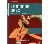 Le monde grec - De Minos à Alexandre (1700-323 av. J.-C.): De Minos à Alexandre (1700-323 av. J.-C.)