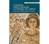 Le monde gréco-romain à l’époque du Christ. dans l’œuvre de Maria Valtorta