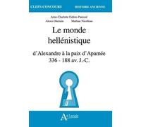 Le Monde Hellénistique - D'alexandre À La Paix D'apamée, 336-118 Av - J-C