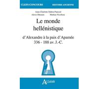 Le Monde hellénistique d'Alexandre à la paix d'Apamée: 336-118 av. J-C