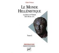 Le Monde Hellénistique - Tome 2, La Grèce Et L'orient De La Mort D'alexandre À La Conquête Romaine De La Grèce 323-146 Avant J.-C